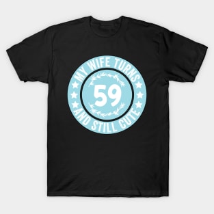 My Wife Turns 59 And Still Cute Funny birthday quote T-Shirt